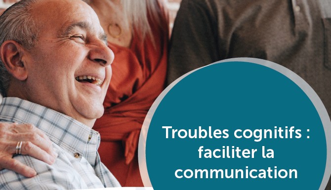 Les clés relationnelles : Troubles cognitifs – Faciliter la communication